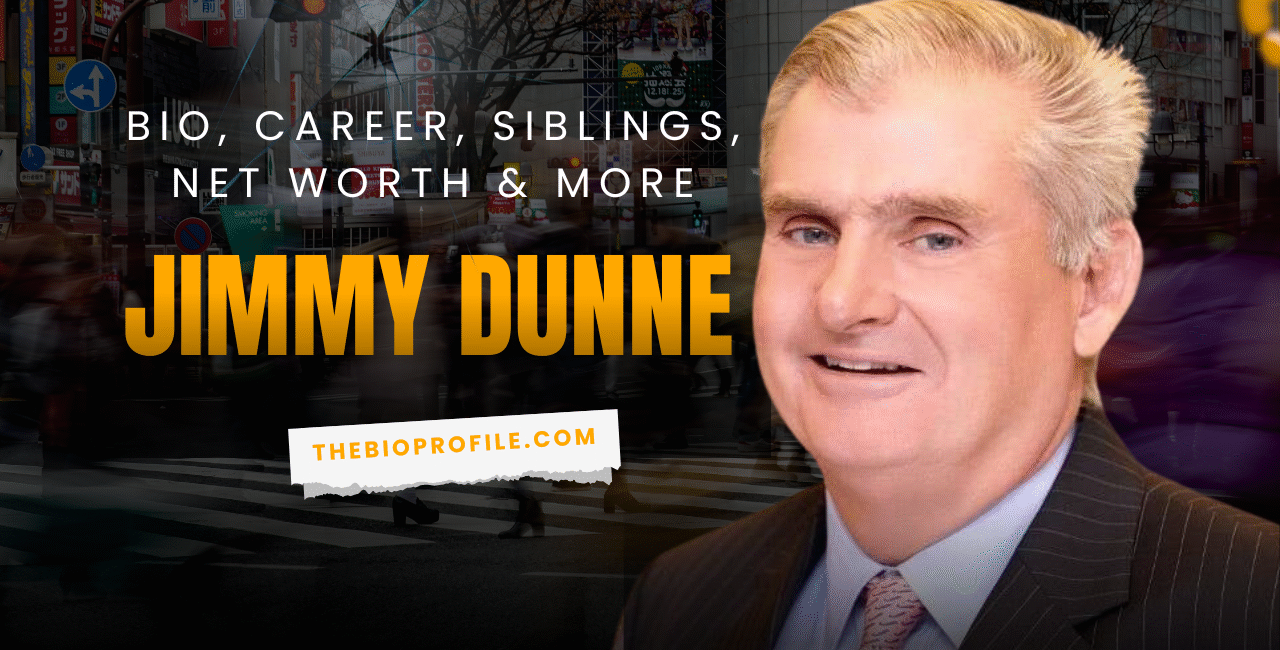 Jimmy Dunne Net Worth, Bio, Career, Siblings & More