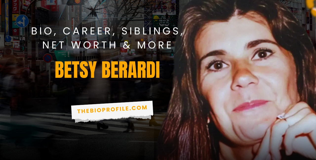 Betsy Berardi Bio, Career, Siblings, Net Worth & More