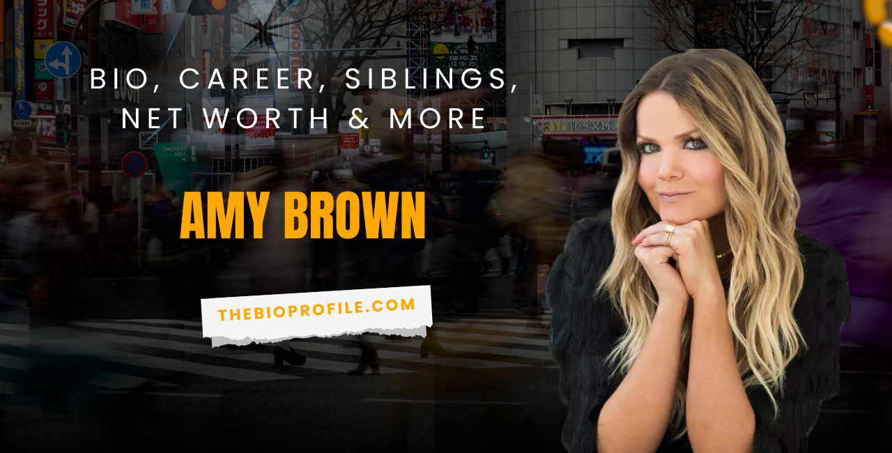 Amy Brown Net Worth, Bio, Career, Siblings & More