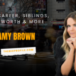 Amy Brown Net Worth, Bio, Career, Siblings & More