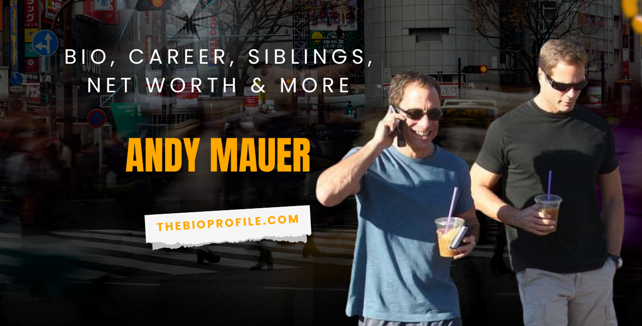 Andy Mauer Net Worth, Bio, Career, Siblings & More