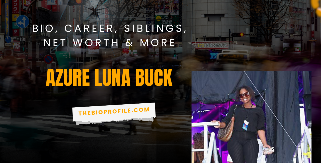 Azure Luna Buck Net Worth, Bio, Career, Siblings & More