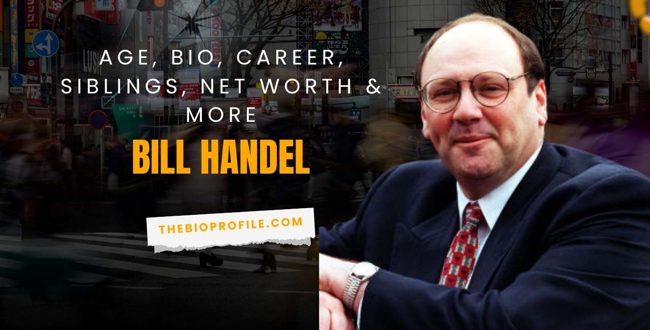 Bill Handel Net Worth, Bio, Career, Siblings & More