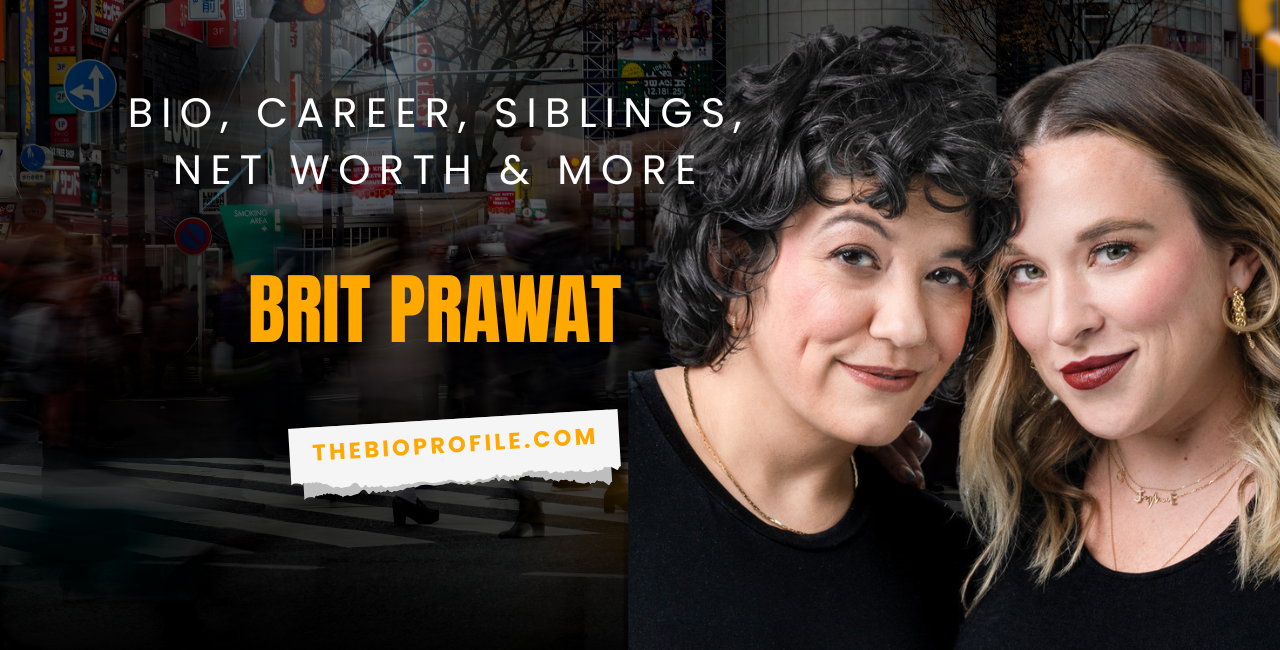 Brit Prawat Net Worth, Bio, Career, Siblings & More