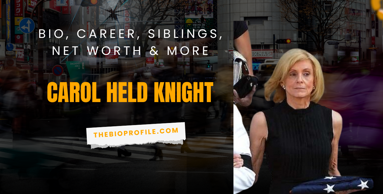Carol Held Knight Bio, Career, Siblings, Net Worth & More