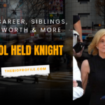 Carol Held Knight Bio, Career, Siblings, Net Worth & More