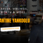 Constantine Yankoglu Bio, Career, Siblings, Net Worth & More