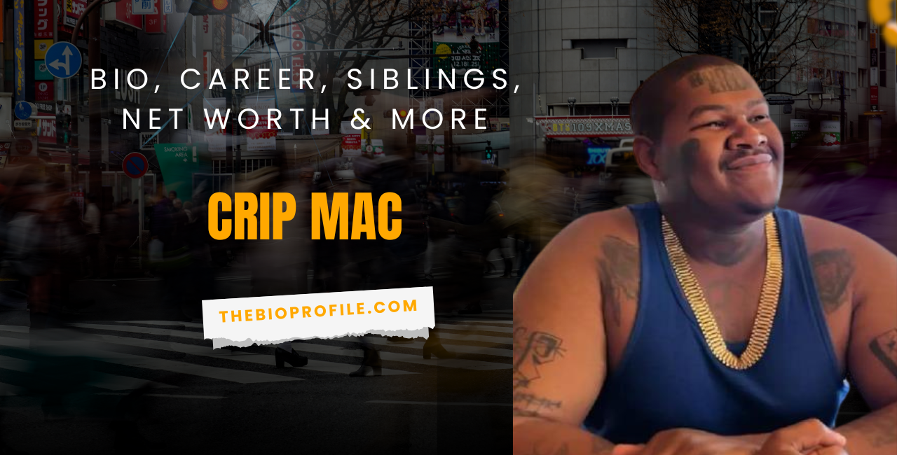 Crip Mac Bio, Career, Siblings, Net Worth & More