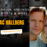 Isac Hallberg Bio, Career, Siblings, Net Worth & More