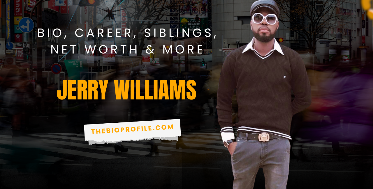 Jerry Williams Net Worth, Bio, Career, Siblings & More