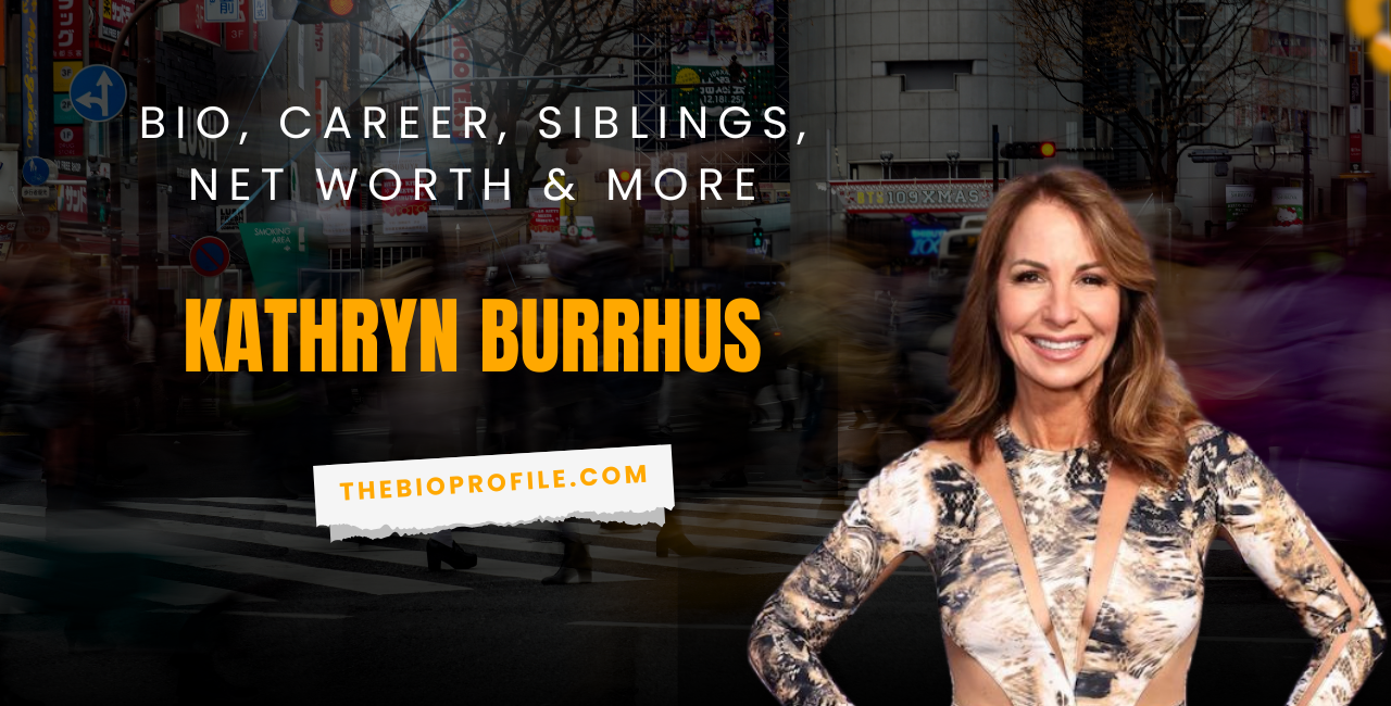 Kathryn Burrhus Net Worth, Bio, Career, Siblings & More
