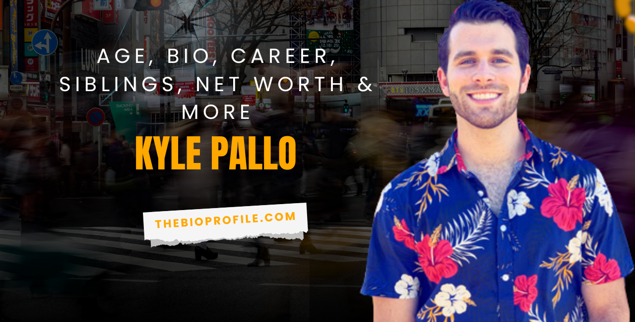 Kyle Pallo Net Worth, Bio, Career, Siblings & More