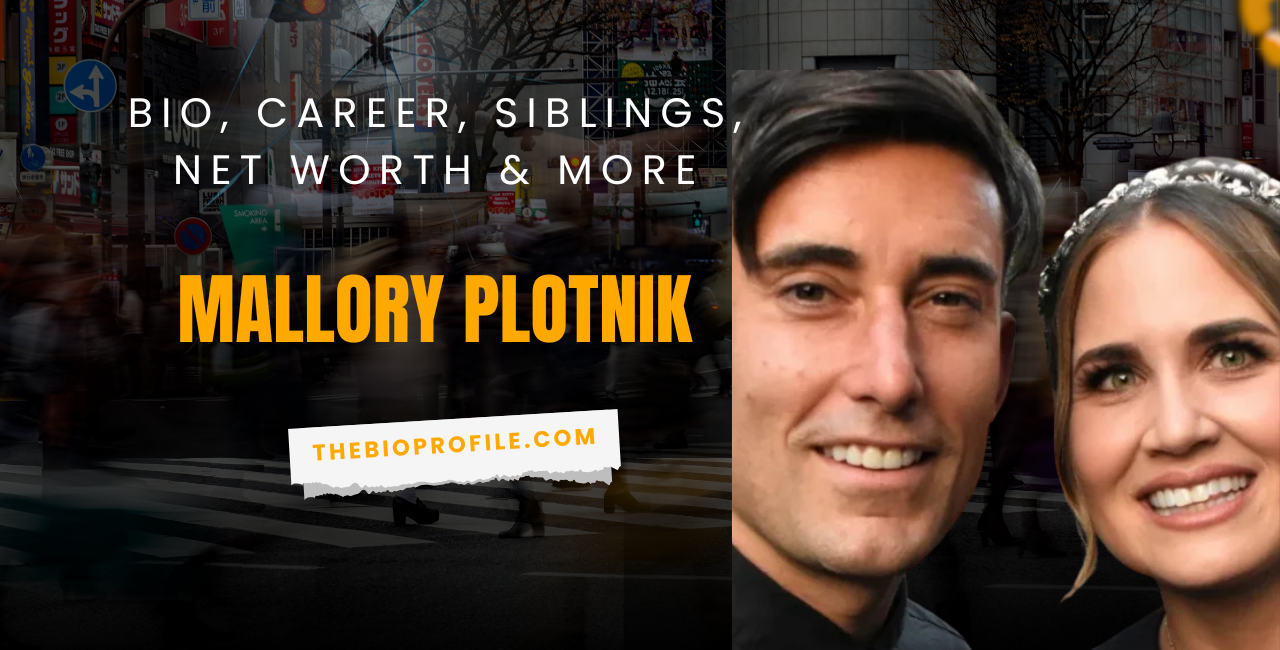 Mallory Plotnik Net Worth, Bio, Career, Siblings & More