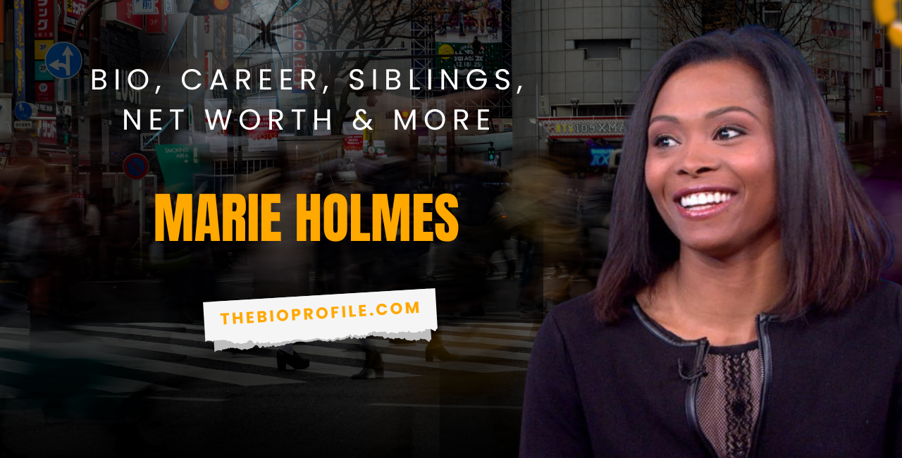 Marie Holmes Net Worth, Bio, Career, Siblings & More