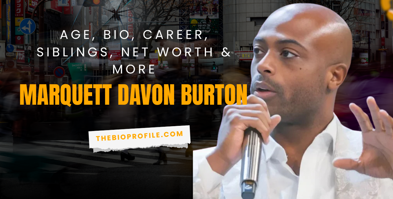 Marquett Davon Burton Age, Net Worth, Bio, Career, Siblings & More