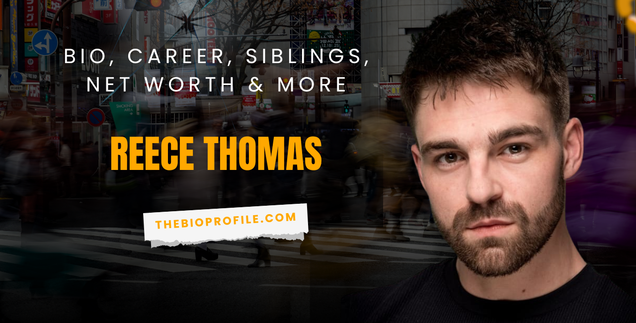 Reece Thomas Net Worth, Bio, Career, Siblings & More