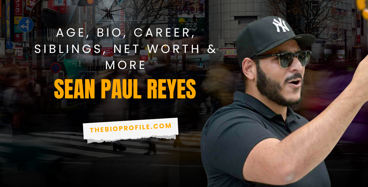 Sean Paul Reyes Net Worth, Bio, Career, Siblings & More