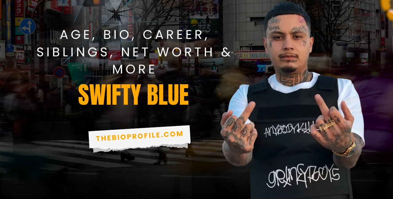 Swifty Blue Net Worth, Bio, Career, Siblings & More