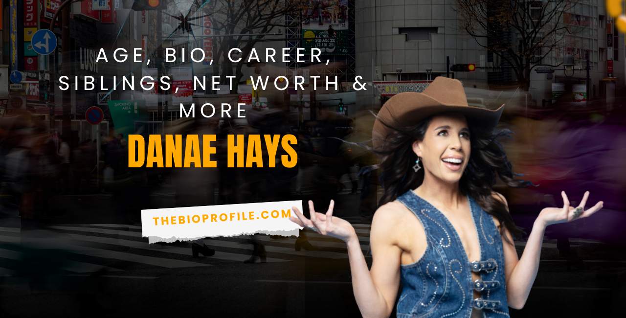 Danae Hays Bio, Career, Siblings, Net Worth & More