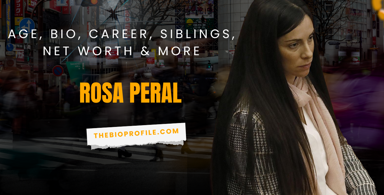 Rosa Peral Net Worth, Bio, Career, Siblings & More